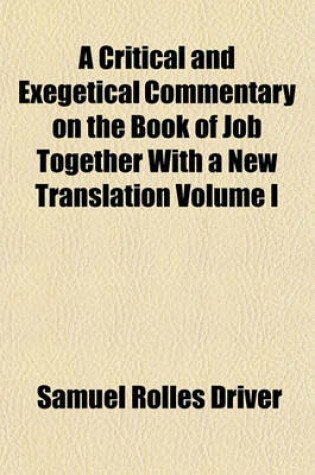 Cover of A Critical and Exegetical Commentary on the Book of Job Together with a New Translation Volume I