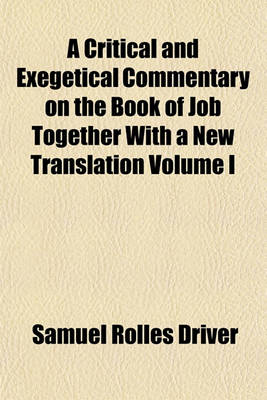 Book cover for A Critical and Exegetical Commentary on the Book of Job Together with a New Translation Volume I