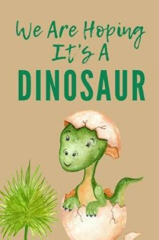 Cover of We Are Hoping It's a Dinosaur