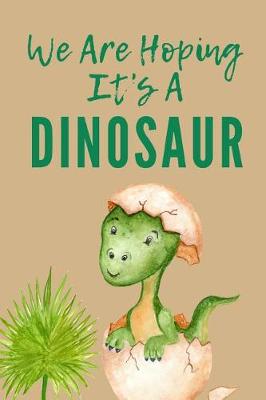 Book cover for We Are Hoping It's a Dinosaur