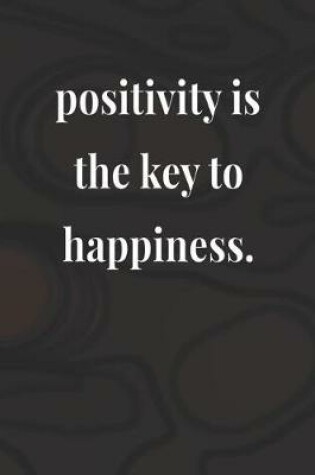 Cover of Positivity Is The Key To Happiness