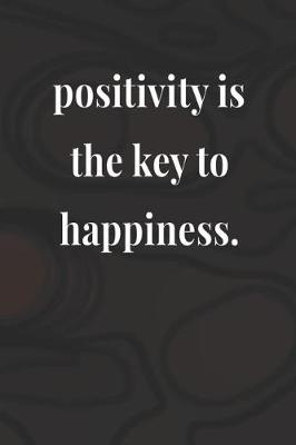 Book cover for Positivity Is The Key To Happiness