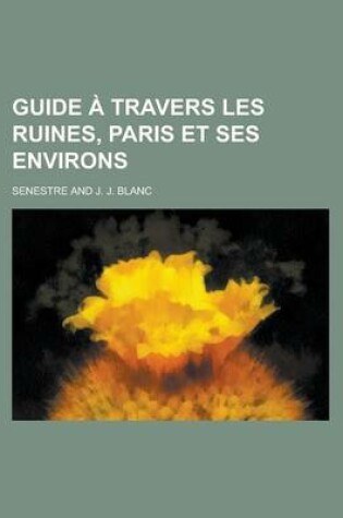 Cover of Guide a Travers Les Ruines, Paris Et Ses Environs