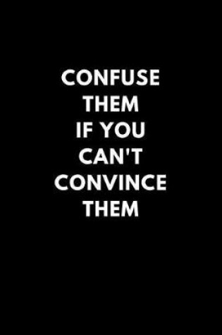 Cover of Confuse Them If You Can't Convince Them
