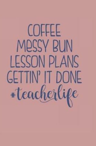 Cover of Coffee Messy Bun Lesson Plans Gettin It Done #TeacherLife