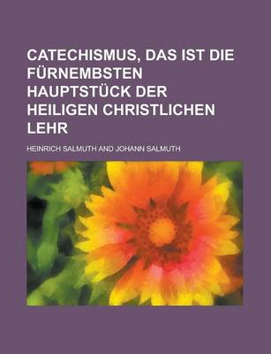 Book cover for Catechismus, Das Ist Die Furnembsten Hauptstuck Der Heiligen Christlichen Lehr