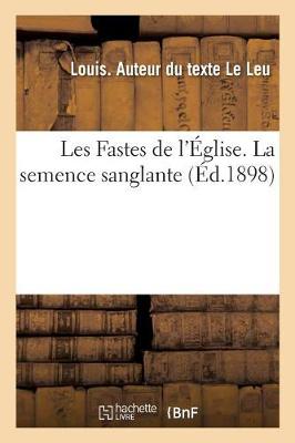 Book cover for Les Fastes de l'Eglise. La Semence Sanglante