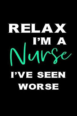 Book cover for Relax I'm a Nurse I've Seen Worse