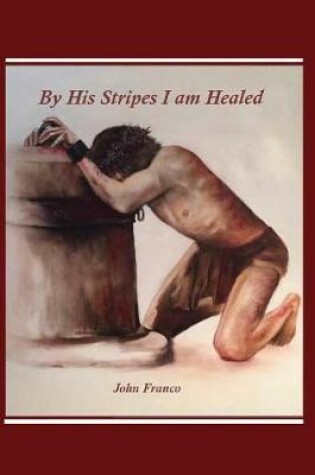 Cover of By His Stripes I am Healed