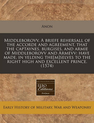 Book cover for Middleborovv. a Briefe Rehersall of the Accorde and Agreement, That the Captaynes, Burgises, and Armie of Middleborovv and Armevv