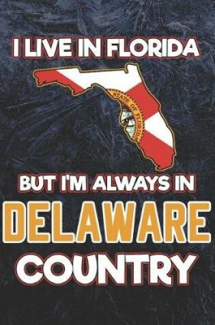 Cover of I Live in Florida But I'm Always in Delaware Country