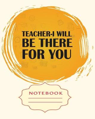 Book cover for Teacher-I Will Be There for You