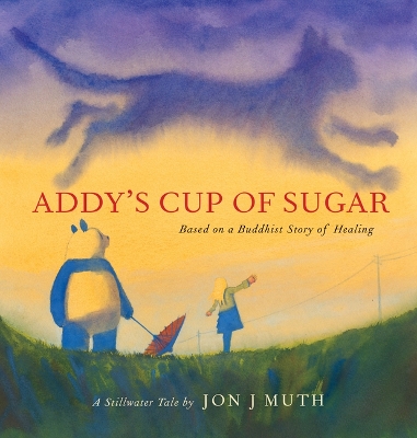 Book cover for Addy's Cup of Sugar: Based on a Buddhist Story of Healing (a Stillwater and Friends Book)