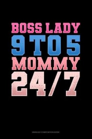Cover of Boss Lady 9 To 5 Mommy 24/7