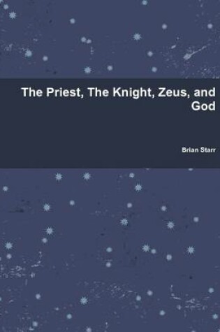 Cover of The Priest, The Knight, Zeus, and God