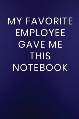 Cover of My Favorite Employee Gave Me This Notebook