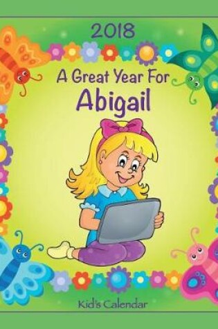 Cover of 2018 - A Great Year for Abigail Kid's Calendar