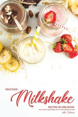 Book cover for Delicious Milkshake Recipes in One Book