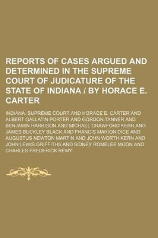 Cover of Reports of Cases Argued and Determined in the Supreme Court of Judicature of the State of Indiana - By Horace E. Carter (Volume 86)