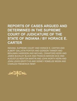 Book cover for Reports of Cases Argued and Determined in the Supreme Court of Judicature of the State of Indiana - By Horace E. Carter (Volume 86)