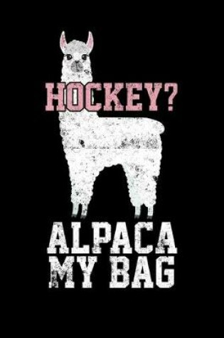 Cover of Season Statistics Notebook For Ice Hockey Games Hockey? Alpaca My Bag