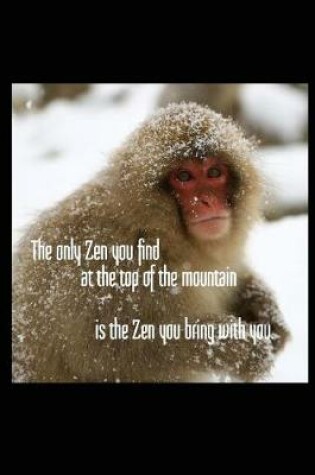 Cover of The Only Zen You Find at the Top of the Mountain Is the Zen You Bring with You