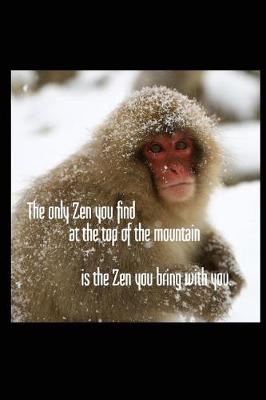 Book cover for The Only Zen You Find at the Top of the Mountain Is the Zen You Bring with You