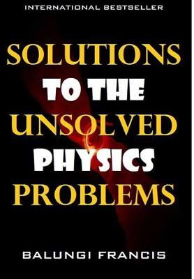 Cover of Solutions to the Unsolved Physics Problems