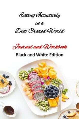Cover of Eating Intuitively in a Diet-Crazed World - Journal and Workbook