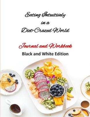 Book cover for Eating Intuitively in a Diet-Crazed World - Journal and Workbook