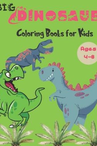 Cover of Big Dinosaur Coloring Books for Kids Ages 4-8