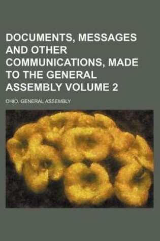 Cover of Documents, Messages and Other Communications, Made to the General Assembly Volume 2