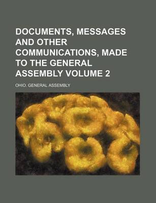 Book cover for Documents, Messages and Other Communications, Made to the General Assembly Volume 2