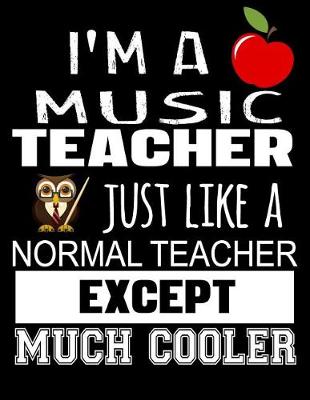 Book cover for I'm a Music Teacher Just Like a Normal Teacher Except Much Cooler