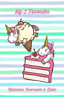 Book cover for My 3 Favorites Unicorns, Icecream & Cake