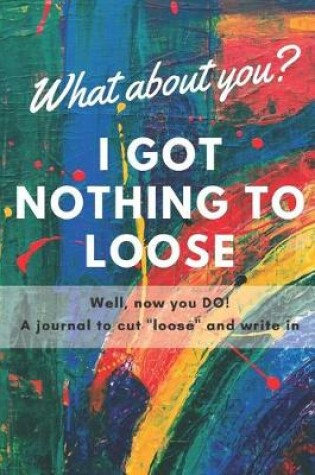 Cover of I Got Nothing to Loose