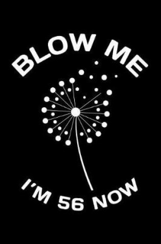 Cover of Blow Me Im 56 Now
