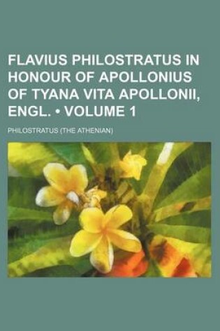 Cover of Flavius Philostratus in Honour of Apollonius of Tyana Vita Apollonii, Engl. (Volume 1)