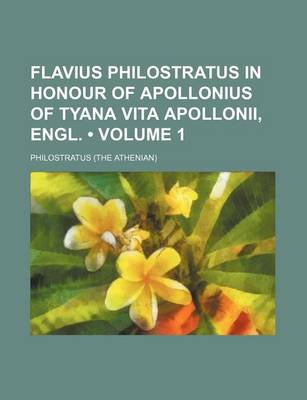 Book cover for Flavius Philostratus in Honour of Apollonius of Tyana Vita Apollonii, Engl. (Volume 1)