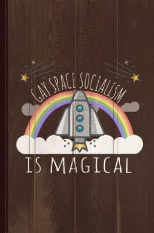 Cover of Gay Space Socialism Is Magical Journal Notebook