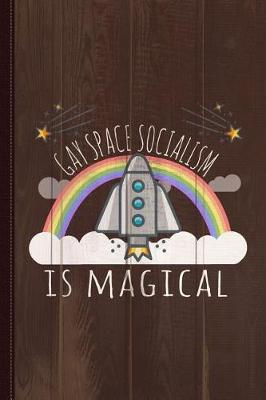 Book cover for Gay Space Socialism Is Magical Journal Notebook