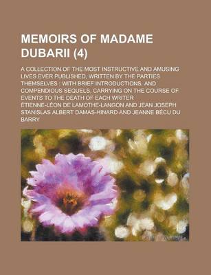 Book cover for Memoirs of Madame Dubarii; A Collection of the Most Instructive and Amusing Lives Ever Published, Written by the Parties Themselves