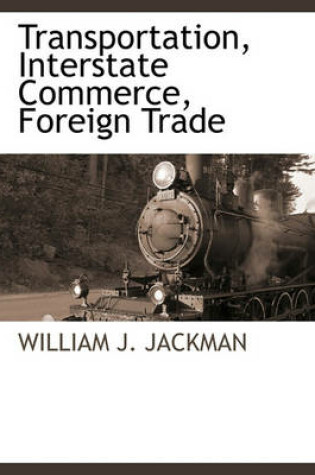 Cover of Transportation, Interstate Commerce, Foreign Trade