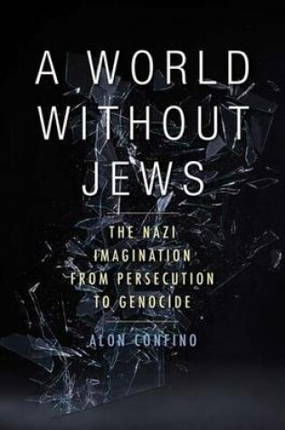 Cover of World Without Jews, A: The Nazi Imagination from Persecution to Genocide