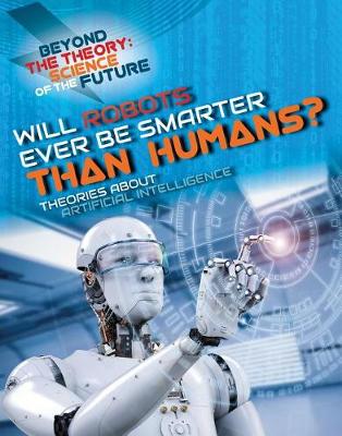 Book cover for Will Robots Ever Be Smarter Than Humans? Theories about Artificial Intelligence