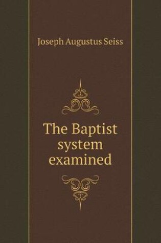 Cover of The Baptist system examined