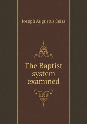 Book cover for The Baptist system examined