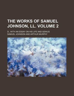 Book cover for The Works of Samuel Johnson, LL. Volume 2; D., with an Essay on His Life and Genius