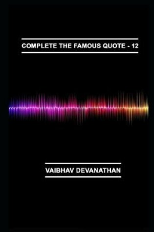 Cover of Complete The Famous Quote - 12