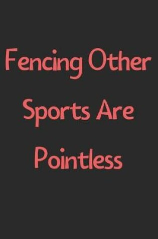 Cover of Fencing Other Sports Are Pointless